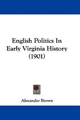 English Politics In Early Virginia History (1901) 110416289X Book Cover