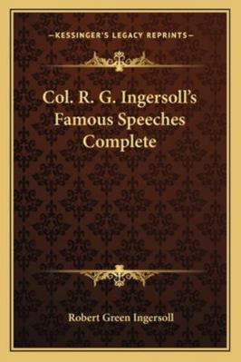 Col. R. G. Ingersoll's Famous Speeches Complete 116328890X Book Cover