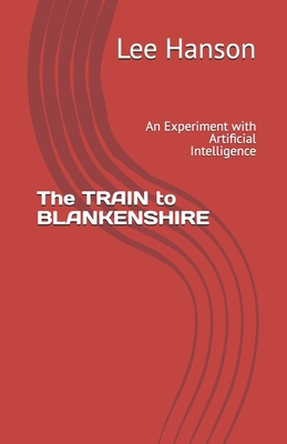 The TRAIN to BLANKENSHIRE: An Experiment with A... B0GP72PNT4 Book Cover