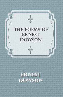 The Poems of Ernest Dowson 1444695088 Book Cover