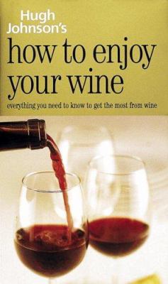 Hugh Johnson's How to Enjoy Your Wine 0517227479 Book Cover