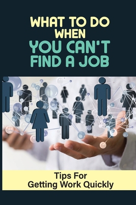 What To Do When You Can't Find A Job: Tips For ... B09BGKJ4T3 Book Cover