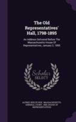 The Old Representatives' Hall, 1798-1895: An Ad... 1354931696 Book Cover