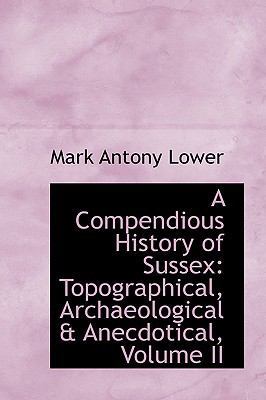 A Compendious History of Sussex: Topographical,... 1103187767 Book Cover