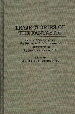 Trajectories of the Fantastic: Selected Essays ... 0313296464 Book Cover