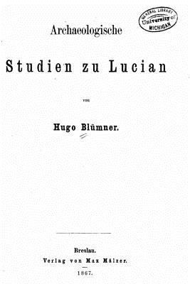 Archaeologische Studien zu Lucian [German] 1535288582 Book Cover