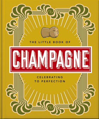 The Little Book of Champagne: A Bubbly Guide to... 1800692021 Book Cover