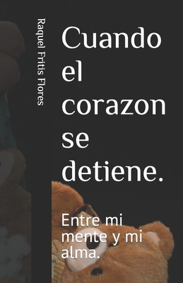 Cuando el corazon se detiene.: Entre mi mente y... [Spanish] B0B6L98WCF Book Cover