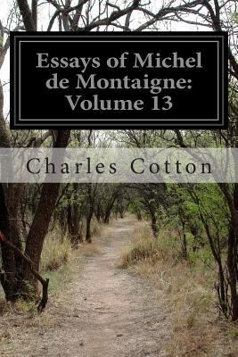 Essays of Michel de Montaigne: Volume 13 1500143561 Book Cover