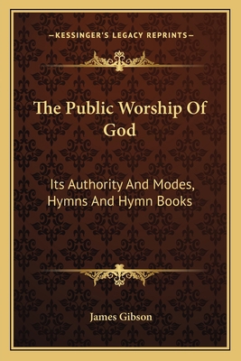 The Public Worship Of God: Its Authority And Mo... 1163766623 Book Cover