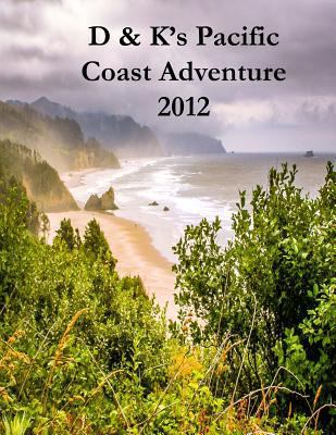 D & K's Pacific Coast Adventure 2012: Cycling t... 1481814591 Book Cover