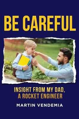 Be Careful : Insight from My Dad, a Rocket Engineer