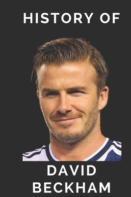 History of David Beckham B0CTXRYBGJ Book Cover