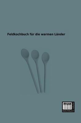 Feldkochbuch Fur Die Warmen Lander [German] 3944350146 Book Cover