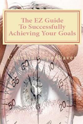 The EZ Guide To Successfully Achieving Your Goa... 1463692609 Book Cover