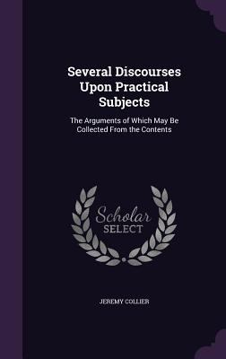 Several Discourses Upon Practical Subjects: The... 1357315651 Book Cover