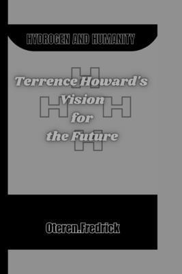 Hydrogen and Humanity: Terrence Howard's Vision...            Book Cover