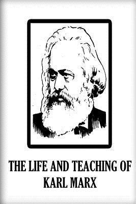 The Life And Teaching Of Karl Marx 1478375930 Book Cover