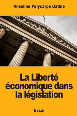 La Liberté économique dans la législation [French] 1717390587 Book Cover