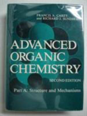 Advanced Organic Chemistry: Pt A: Structure and... 0306410877 Book Cover