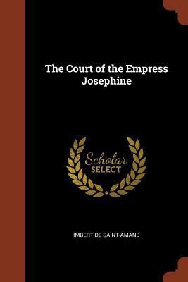 The Court of the Empress Josephine 1374833738 Book Cover