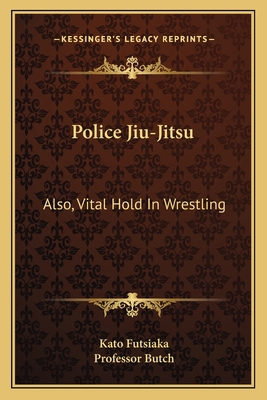 Police Jiu-Jitsu: Also, Vital Hold In Wrestling 1163134430 Book Cover