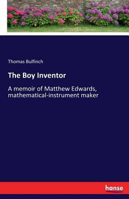 The Boy Inventor: A memoir of Matthew Edwards, ... 3744742954 Book Cover