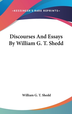 Discourses And Essays By William G. T. Shedd 0548182264 Book Cover