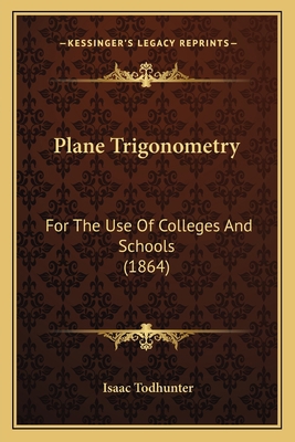 Plane Trigonometry: For The Use Of Colleges And... 1164902326 Book Cover