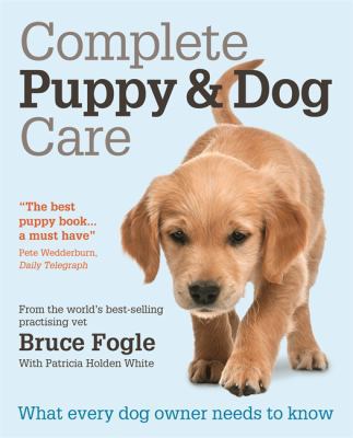Complete Puppy & Dog Care: What every dog owner... 1845339584 Book Cover