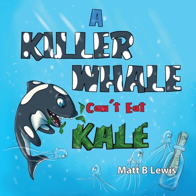 A Killer Whale can't eat Kale 0992393434 Book Cover