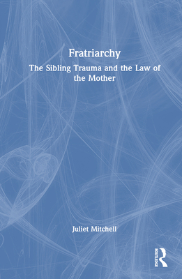 Fratriarchy: The Sibling Trauma and the Law of ... 1032388536 Book Cover