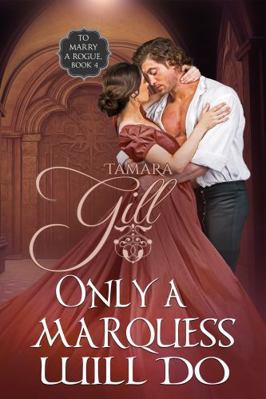 Only a Marquess Will Do (To Marry a Rogue) 1923245619 Book Cover