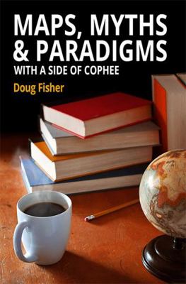 Maps, Myths & Paradigms: With a Side of COPHEE 0578319063 Book Cover