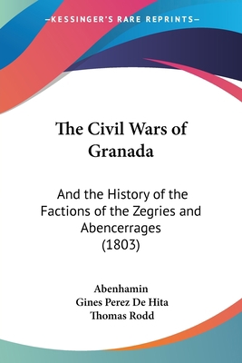 The Civil Wars of Granada: And the History of t... 1120753546 Book Cover