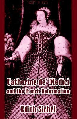 Catherine de' Medici and the French Reformation 1410209679 Book Cover