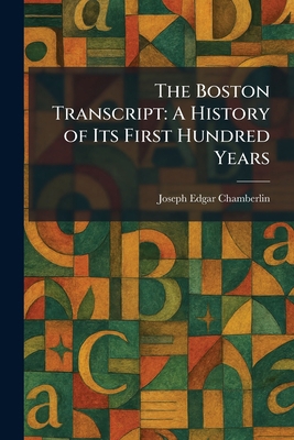The Boston Transcript: A History of Its First H... 1025316630 Book Cover