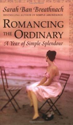 Romancing the Ordinary : A Year of Simple Splen... 0743248244 Book Cover
