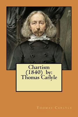 Chartism (1840) by: Thomas Carlyle 1981394842 Book Cover