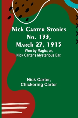 Nick Carter Stories No. 133, March 27, 1915: Wo... 935678437X Book Cover