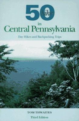 50 Hikes in Central Pennsylvania: Day Hikes and... 0881503533 Book Cover