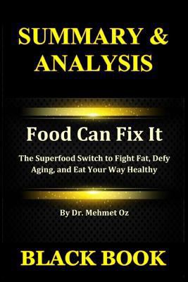 Summary & Analysis: Food Can Fix It By Dr. Mehmet Oz: The Superfood Switch to Fight Fat, Defy Aging, and Eat Your Way Healthy 1793849609 Book Cover