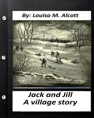 Jack and Jill: a village story. By Louisa M. Al... 1530551528 Book Cover