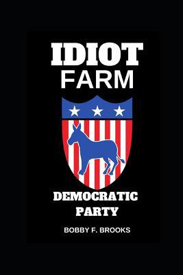 Idiot Farm: Democratic Party 1094735582 Book Cover