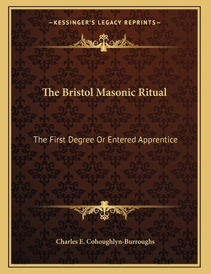 The Bristol Masonic Ritual: The First Degree Or... 1163013048 Book Cover