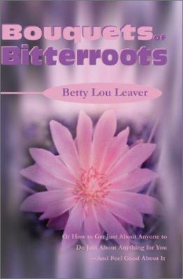 Bouquets of Bitterroots: Or How to Get Just abo... 0595178219 Book Cover