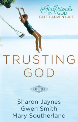 Trusting God: A Girlfriends in God Devotional 1601423942 Book Cover