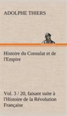 Histoire du Consulat et de l'Empire, (Vol. 3 / ... [French] 3849146251 Book Cover