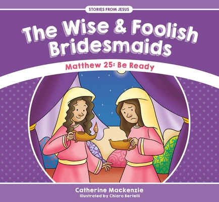 The Wise and Foolish Bridesmaids: Matthew 25: B... 1781917566 Book Cover