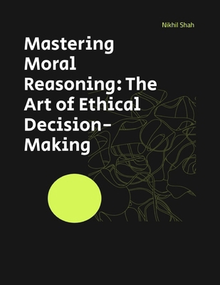 Mastering Moral Reasoning: The Art of Ethical D... B0DPXKP2G6 Book Cover